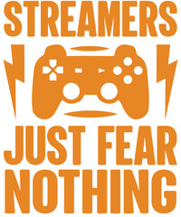 Streamers just fear nothing T-shirt designs.