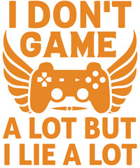 I don't game a lot, But I Lie A Lot of T-shirt designs.