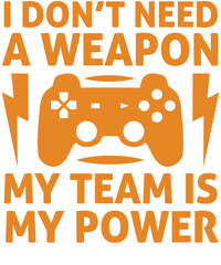 I don’t need a weapon; my team is my power T-shirt designs.