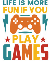Life is more fun if you play games T-shirt designs.