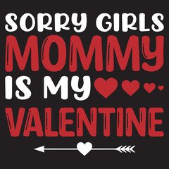 sorry girls my mommy is my valentine t-shirt design,
sorry girl my t-shirt design