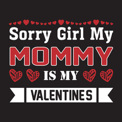sorry girls my mommy is my valentine t-shirt design,
sorry girl my t-shirt design
