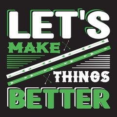 Let's make things better Typography T-Shirt Design