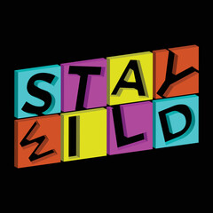 Stay wild lettering logo vector badge poster vintage t-shirt print