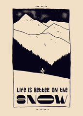 Life is better on the snow. Simple line mountain and an tiny snowboarder figure. Winter sports vintage typography silkscreen t-shirt print vector illustration.