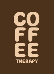 Coffee therapy. Hand drawn saying about coffee for print, greeting card, invitation, t-shirt, postcard, banner. Inspirational and motivational typography lifestyle coffee poster