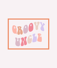 groovy uncle retro style, groovy vintage, typography t shirt print design graphic illustration vector.