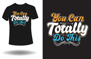 You can totally do this, motivational t-shirt design