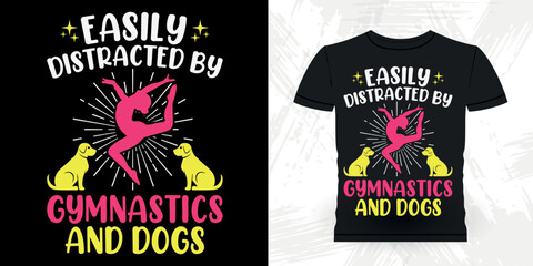 Easily Distracted By Gymnastics And Dogs Funny Gymnast Girls Women Retro Vintage Gymnastics T-shirt Design