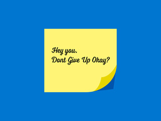 Yellow sticky note written Hey you, Dont give up okay?