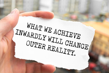 Inspirational motivational quote. What we achieve inwardly will change outer reality.