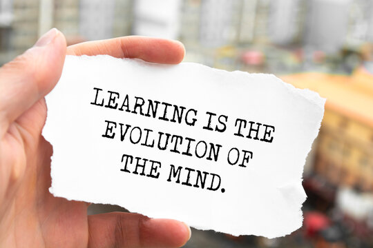 Inspirational motivational quote. Learning is the evolution of the mind.