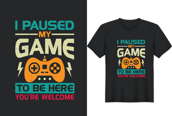 I Paused My Game To Be Here You're Welcome T-Shirt Design, Posters, Greeting Cards, Textiles, and Sticker Vector Illustration