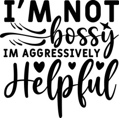 . UNIQUEONE I'm Not Bossy I'm Aggressively Helpful