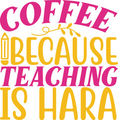 Fototapeta na wymiar . coffee because teaching is hara