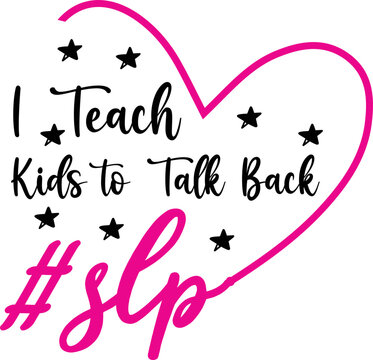 I Teach Kids to Talk Back #SLP  svg