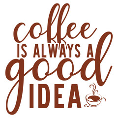 coffee is always a good idea