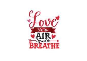 Love is in the air try not to Breathe T shirt
