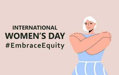International Womens Day. IWD. 8 march. Campaign 2023 theme Hashtag EmraceEquity. Embrace Equity. Beautiful woman hugs herself. Womens rights. Illustration for web banner, social network. Eps 10