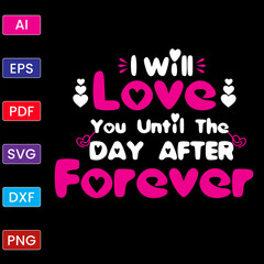 I WILL LOVE YOU UNTIL THE DAY AFTER FOREVER