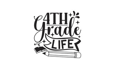 4th Grade Life-School Svg, Hand drawn lettering phrase, Calligraphy graphic design, Isolated on white background, for Cutting Machine, Silhouette Cameo, Cricut. 
