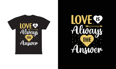 Love Always The Answer T-shirt Design, Valentine day T-shirt design Template