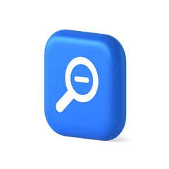 Zoom out magnifying glass button optical internet search discovery monitoring 3d isometric icon