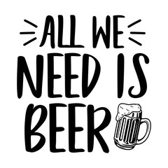 All we need is beer svg, funny alcohol svg