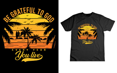 Be grateful to God, every year you live t shirt design, black t shirt design, typography tshirt design