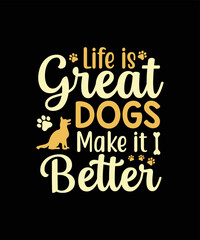 Naklejka na ściany i meble Life is great dogs make it better Dog t-shirt design