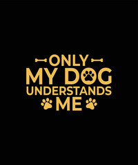 Only my dog understands me Dog t-shirt design