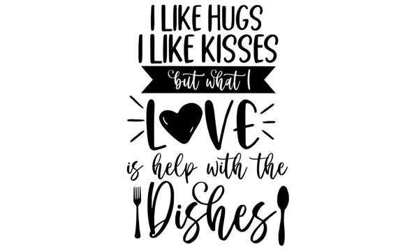 Dishes svg, Dirty dishes svg, I like hugs and kisses svg kitchen svg, funny kitchen svg, kitchen signs svg, svg files for cricut, sign svg