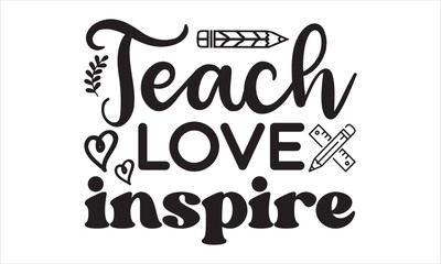 Teach love inspire svg, Teacher Svg Bundle, teacher shirt svg, teacher life svg, back to school svg, Teacher Svg, Teacher day, Teacher svg design, teacher quotes svg, files for cricut, Funny Svg