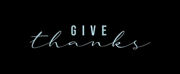 Fototapeta na wymiar Card with the phrase Give Thanks. Lettering typography text Give Thanks isolated on dark background.