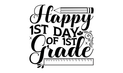 Happy 1st Day Of 1st Grade – School svg design, Calligraphy graphic design, Hand drawn lettering phrase isolated on white background, t-shirts, bags, posters, cards, for Cutting Machine.
