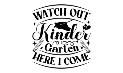 Watch Out Kindergarten Here I Come – School svg design, typography and Calligraphy svg design, t-shirts, bags, posters, cards, for Cutting Machine, Silhouette Cameo and Cricut