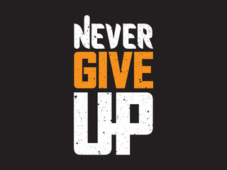 Never give up never give up shirt typography, t shirt lettering.