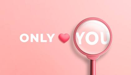 Only you with red magnifying glass on pink background. Love concept. Valentine's banner template. 3d illustration.