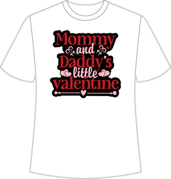 Mommy and daddy's little valentine Happy Valentine day shirt print template, Valentine Typography design for girls, boys, women, love vibes, valentine gift, loved bab