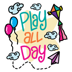 Play all day, hand lettering. Slogan for poster design.