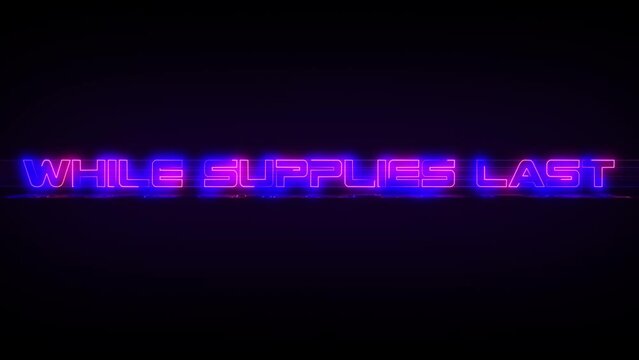 Flashing WHILE SUPPLIES LAST electric blue and pink neon Sign flashing on and off with flicker, reflection, and anamorphic lights in 4k.