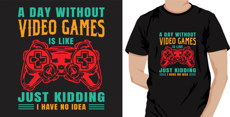 A Day Without Video Games Is Like Just Kidding I Have No Idea Vector Typography T-shirt Design. Famous Quotes T-shirt Design. © Stock28