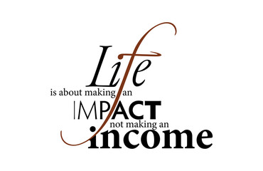 Typography Quotes of Kevin Kruse about Life:
Life is about making an impact not making an income
