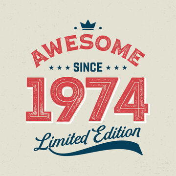 Awesome Since 1974, Limited Edition - Fresh Birthday Design. Good For Poster, Wallpaper, T-Shirt, Gift.