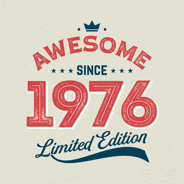 Awesome Since 1976, Limited Edition - Fresh Birthday Design. Good For Poster, Wallpaper, T-Shirt, Gift.