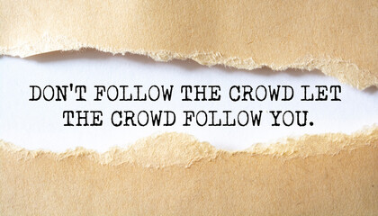 Inspirational motivational quote. Don't follow the crowd let the crowd follow you.