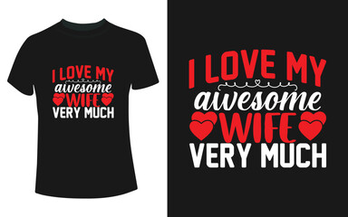 I love my awesome wife very much valentine's day t-shirt design 