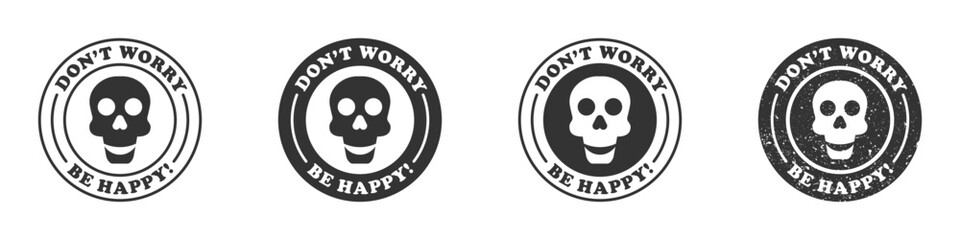 Round badge with a smiling skull inside and the inscription: Don't worry, be happy. Vector illustration.