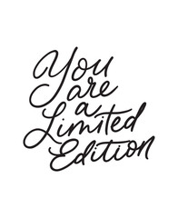 You are a limited edition inspirational quote. Hand drawn motivational lettering. Vector illustration