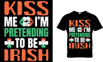 kiss me i'm pretending to be irish. St. Patrick's day t-shirt design. st patrick's t-shirt design, st patrick's t shirt design